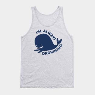 I'm Always Drowning Tank Top